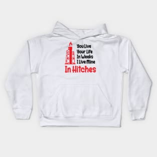 You Live Your Life In Weeks I Live Mine In Hitches Oilfield Worker working on an oil platform Kids Hoodie